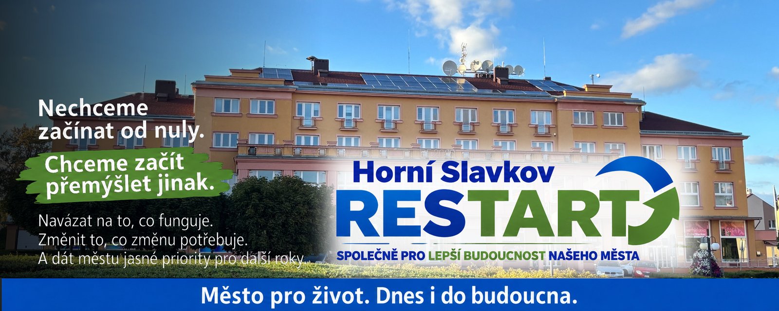 Horní Slavkov RESTART – Nechceme začínat od nuly. Chceme začít přemýšlet jinak. Město pro život. Dnes i do budoucna.